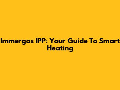 Immergas IPP: Your Guide To Smart Heating