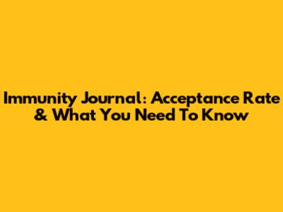 Immunity Journal: Acceptance Rate & What You Need To Know