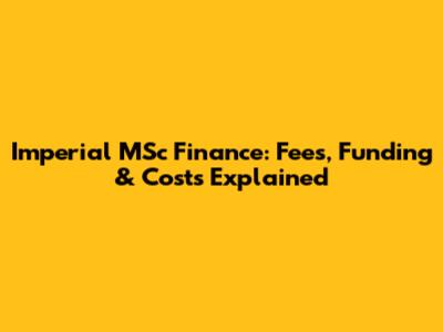 Imperial MSc Finance: Fees, Funding & Costs Explained