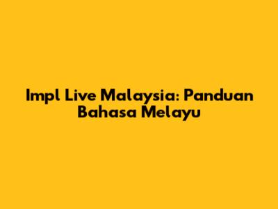 Impl Live Malaysia: Panduan Bahasa Melayu
