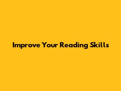 Improve Your Reading Skills