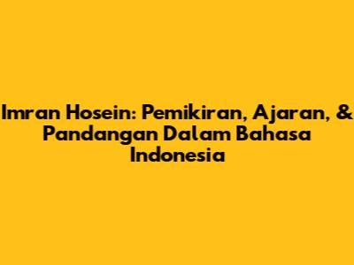 Imran Hosein: Pemikiran, Ajaran, & Pandangan Dalam Bahasa Indonesia