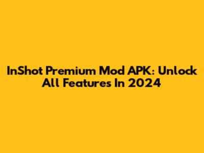 InShot Premium Mod APK: Unlock All Features In 2024