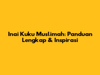 Inai Kuku Muslimah: Panduan Lengkap & Inspirasi