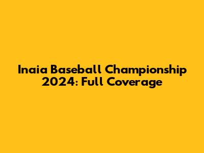 Inaia Baseball Championship 2024: Full Coverage