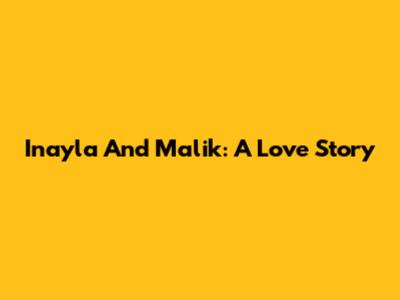 Inayla And Malik: A Love Story