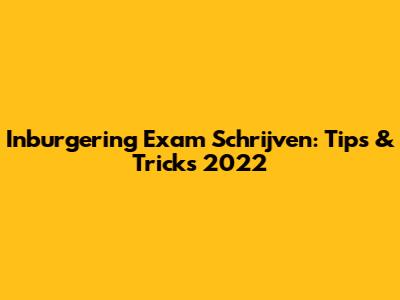 Inburgering Exam Schrijven: Tips & Tricks 2022