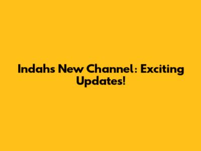 Indah's New Channel: Exciting Updates!