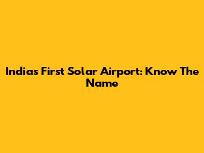 India's First Solar Airport: Know The Name