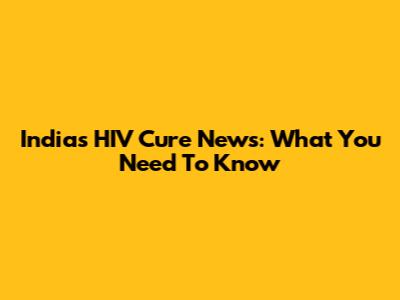 India's HIV Cure News: What You Need To Know