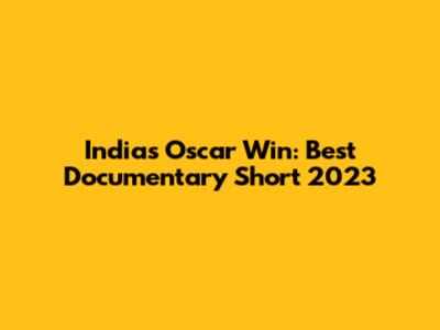 India's Oscar Win: Best Documentary Short 2023