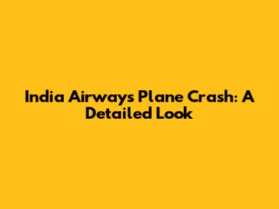 India Airways Plane Crash: A Detailed Look