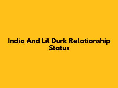 India And Lil Durk Relationship Status