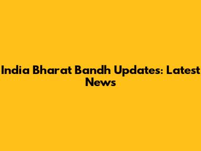 India Bharat Bandh Updates: Latest News