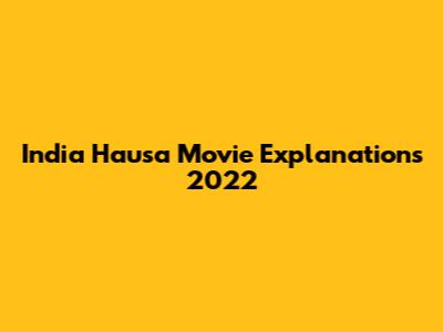 India Hausa Movie Explanations 2022
