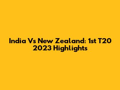 India Vs New Zealand: 1st T20 2023 Highlights