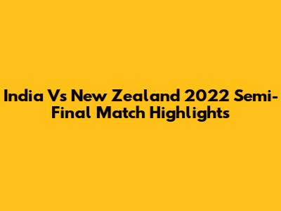 India Vs New Zealand 2022 Semi-Final Match Highlights