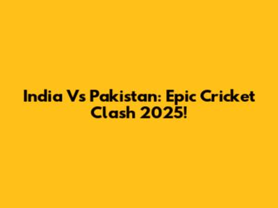 India Vs Pakistan: Epic Cricket Clash 2025!