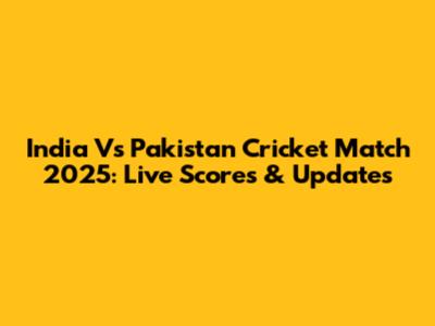 India Vs Pakistan Cricket Match 2025: Live Scores & Updates