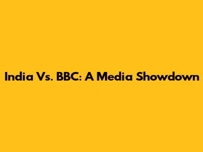 India Vs. BBC: A Media Showdown
