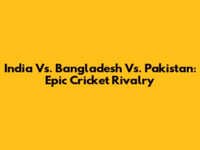 India Vs. Bangladesh Vs. Pakistan: Epic Cricket Rivalry