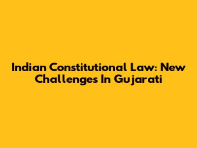 Indian Constitutional Law: New Challenges In Gujarati