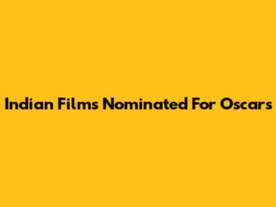 Indian Films Nominated For Oscars