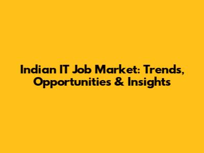 Indian IT Job Market: Trends, Opportunities & Insights