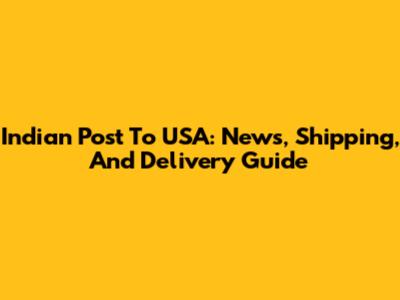 Indian Post To USA: News, Shipping, And Delivery Guide