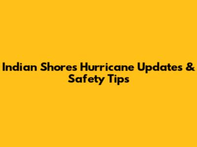Indian Shores Hurricane Updates & Safety Tips