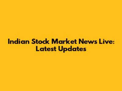 Indian Stock Market News Live: Latest Updates