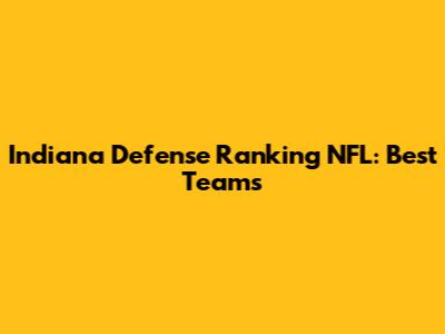 Indiana Defense Ranking NFL: Best Teams