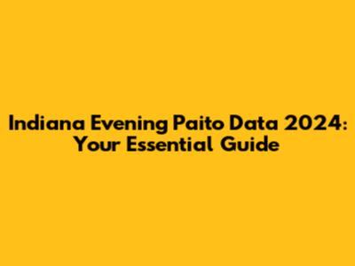 Indiana Evening Paito Data 2024: Your Essential Guide