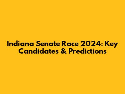 Indiana Senate Race 2024: Key Candidates & Predictions
