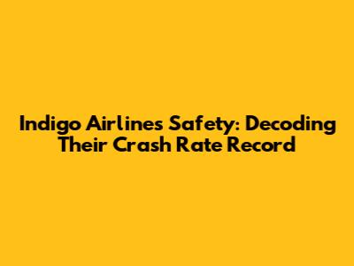 Indigo Airlines Safety: Decoding Their Crash Rate Record