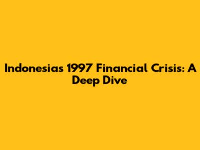 Indonesia's 1997 Financial Crisis: A Deep Dive