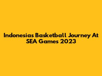 Indonesia's Basketball Journey At SEA Games 2023