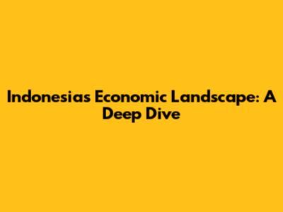 Indonesia's Economic Landscape: A Deep Dive