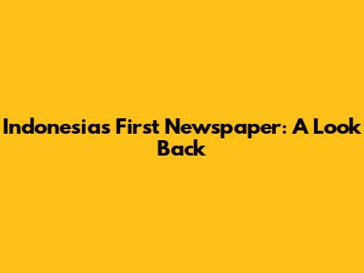 Indonesia's First Newspaper: A Look Back