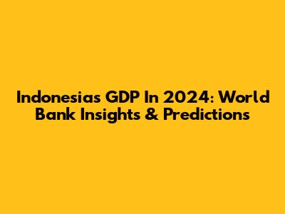 Indonesia's GDP In 2024: World Bank Insights & Predictions