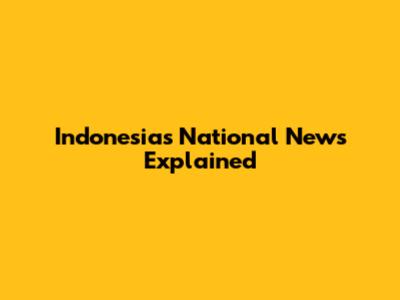 Indonesia's National News Explained