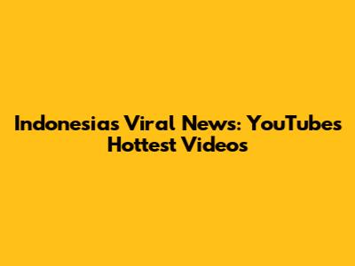 Indonesia's Viral News: YouTube's Hottest Videos