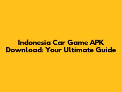 Indonesia Car Game APK Download: Your Ultimate Guide