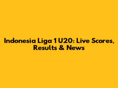 Indonesia Liga 1 U20: Live Scores, Results & News