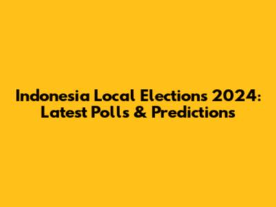 Indonesia Local Elections 2024: Latest Polls & Predictions