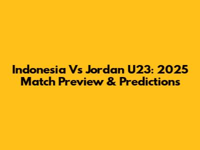 Indonesia Vs Jordan U23: 2025 Match Preview & Predictions