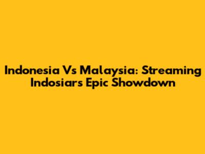Indonesia Vs Malaysia: Streaming Indosiar's Epic Showdown
