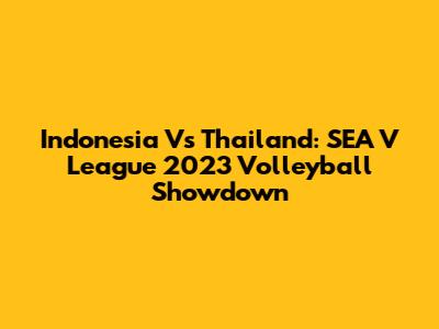 Indonesia Vs Thailand: SEA V League 2023 Volleyball Showdown