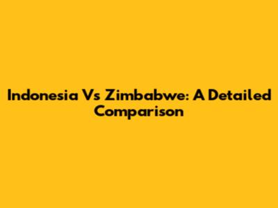 Indonesia Vs Zimbabwe: A Detailed Comparison