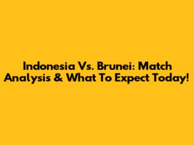 Indonesia Vs. Brunei: Match Analysis & What To Expect Today!